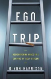 Ego Trip -  Rediscovering Grace in a Culture of Self-Esteem